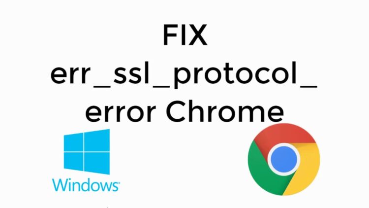 Fix ERR_SSL_PROTOCOL_ERROR Chrome Browser Fast 1 Fix ERR_SSL_PROTOCOL_ERROR Chrome Browser Fast