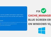 How to Fix CACHE_MANAGER BSOD in Windows